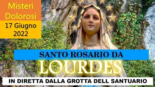 Il Santo Rosario da Lourdes Misteri Dolorosi Venerdì 17 Giugno 2022