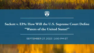 Sackett v. EPA: How Will the U.S. Supreme Court Define “Waters of the United States?”