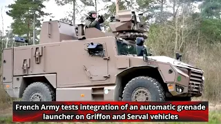 French Army tests integration of an automatic grenade launcher on Griffon and Serval vehicles