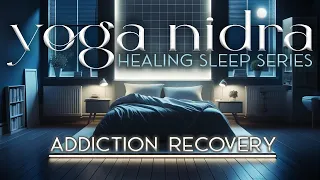 Yoga Nidra for Addiction Recovery | Healing Sleep Series