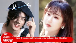 Yang Zi unexpectedly revealed a new collaboration, and fans excitedly called out Xiao Zhan,