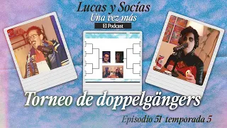 Torneo De Doppelgangers | Lucas y Socias, Una Vez Más | #T05 #EP51