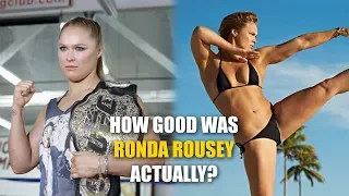 How GOOD was Ronda Rousey Actually?