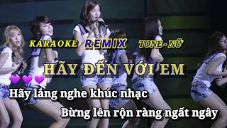 Karaoke, HÃY ĐẾN VỚI EM. Remix. Tone Nữ.