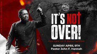It's Not Over! || You Owe Us A Resurrection! || Pastor John F Hannah