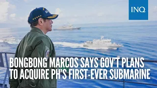 Bongbong Marcos says gov’t plans to acquire PH’s first-ever submarine