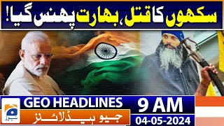 Geo Headlines 9 AM | The killing of Sikhs stuck in India! | 4th May 2024