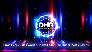 Linkin Park vs Alan Walker - In The Faded End (Kritikal Mass Remix) - DHR