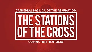 Stations of the Cross | Cathedral Basilica of the Assumption