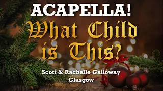 ♬ What Child Is This? (Greensleeves) Acapella - Christmas Carol Worship Song, Four Part Harmony Duet