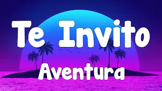 Aventura - Te Invito (Letra/Lyrics)