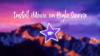 Install iMovie on macOS/Hackintosh High Sierra- the easy way