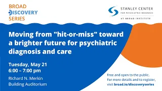 Broad Discovery Series: Moving from "hit-or-miss" toward a brighter future for psychiatric care