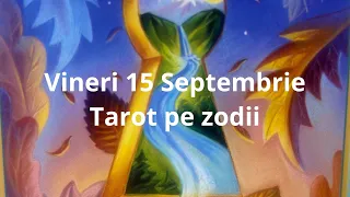 Vineri 15 Septembrie # tarot pe zodii