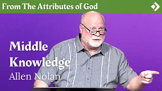 Middle Knowledge Explained: What is Middle Knowledge? Pastor Allen Nolan Explains