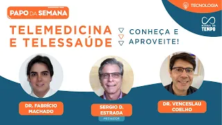 TELEMEDICINA E TELESSAÚDE: CONHEÇA E APROVEITE - PAPO DA SEMANA