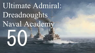 Let's Play Ultimate Admiral: Dreadnoughts EA-A5 - Naval Academy 50