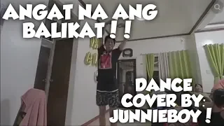 ANGAT NA ANG BALIKAT!! (DANCE COVER BY: JUNNIEDAD!)