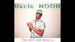 Uncle NOON - They Don't Care About Us (High Quality Version)