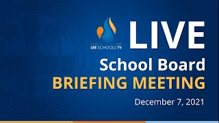 School Board Briefing Meeting: December 7, 2021
