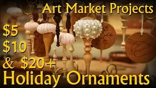 4 styles of $5, $10 & $20 Holiday Ornaments - Art/Farmers Market Projects