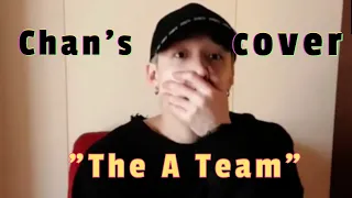 【chan's cover】The A Team🐺 cover (English Lyrics) 2019.7.14