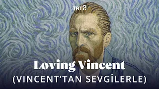 Loving Vincent (Vincent'tan Sevgilerle) | Fragman