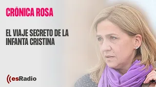 Crónica Rosa: El viaje secreto de la infanta Cristina