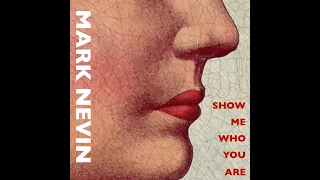 MARK NEVIN  - Show Me Who You Are