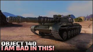 I am bad in this tank... | Object 140 | World of Tanks