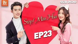 Stop! Miss Hua【INDO SUB】| EP23 | Kamu Menemukan Pacar Yang Baik | MangoTV Indonesia