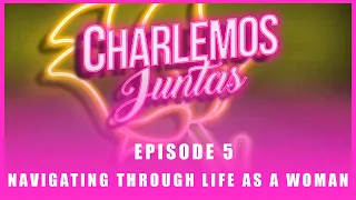 Charlemos Juntas Episode 5