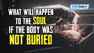 This Happen To The Soul If The Body Was Not Buried