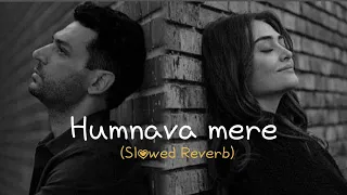 Humnava Mere - Slowed Reverb Video | Jubin Nautiyal | Manoj Muntashir | Rocky - Shiv | Bhushan Kumar