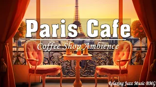 Paris Cafe Jazz ☕ Relaxing Piano Jazz And Bossa Nova Music For Positive Mood | Coffee Shop Ambience