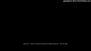 Mark EG - Uproar Hardcore Euphoria (Milton Keynes) - 06-03-2004