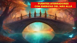 Puentes del terror con Energías Del Más Allá