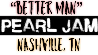 Better Man - Pearl Jam (Nashville 2022)