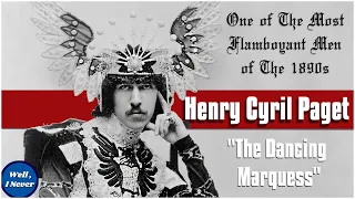 One of History's Biggest Spenders - Henry Cyril Paget - The Dancing Marquess