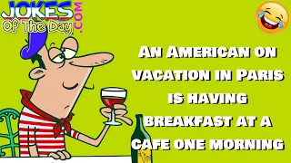 Funny Joke: An American on vacation in Paris is having breakfast at a cafe one morning