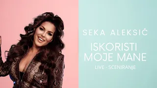 SEKA ALEKSIC - ISKORISTI MOJE MANE - LIVE@SCENIRANJE