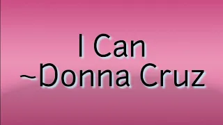 I Can(Lyrics) — Donna Cruz