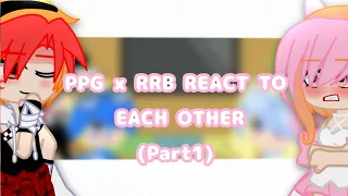 PPG x RRB react to their Edits
