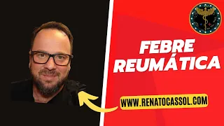 Febre Reumática - Renato Cassol Médico Infectologista