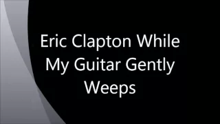 Vocals - Eric Clapton : While My Guitar Gently Weeps