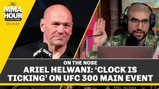 Ariel Helwani: ‘Clock Is Ticking’ on UFC 300 Main Event | The MMA Hour