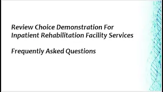 Review Choice Demonstration For Inpatient Rehabilitation Facility Services FAQs