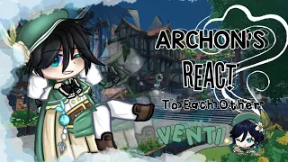 ||Archon react to each other || Part 1 || Venti || My AU !!||Genshin impact || Read the Desc ❗||