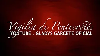 Vigilia de Pentecostés! EN VIVO. Sábado 18 de mayo 2024. Gladys Garcete