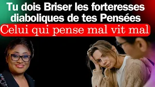 Tu dois Briser les forteresses diaboliques de tes Pensées. Qui pense mal vit mal. Joelle Kabasele